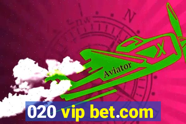 020 vip bet.com